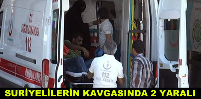 Suriyelilerin kavgasında 2 kişi yaralandı