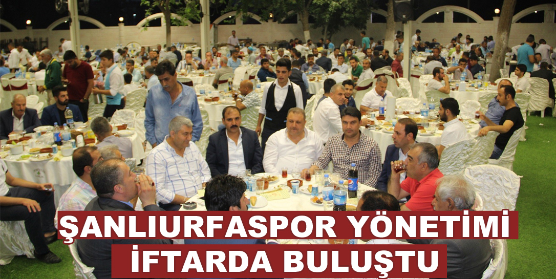 Şanlıurfaspor yönetimi iftarda buluştu