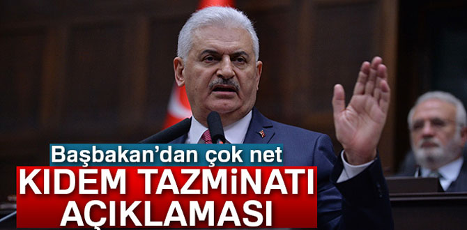 Başbakan Binali Yıldırım’dan flaş kıdem tazminatı açıklaması