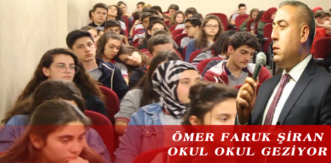 ÖMER FARUK ŞİRAN, OKUL OKUL GEZİYOR