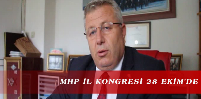 MHP İL KONGRESİ 28 EKİM’DE