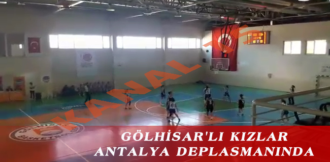 GÖLHİSARLI KIZLAR ANTALYA DEPLASMANINDA