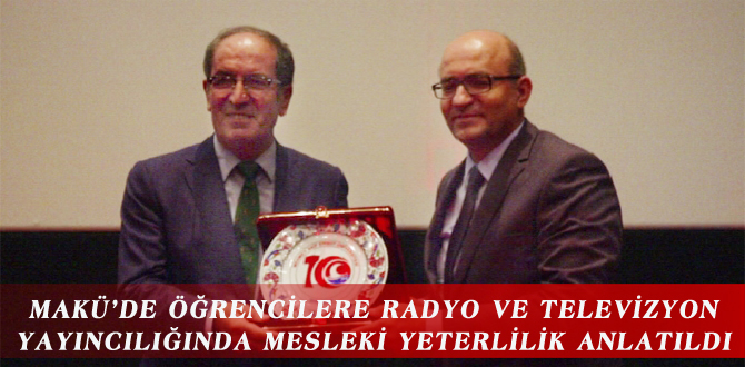 MAKÜ’DE ÖĞRENCİLERE RADYO VE TELEVİZYON YAYINCILIĞINDA MESLEKİ YETERLİLİK ANLATILDI