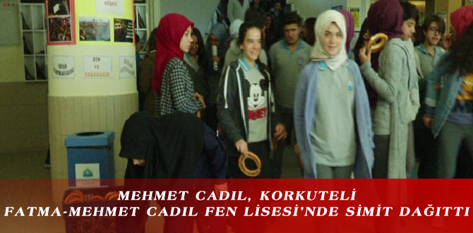 MEHMET CADIL, KORKUTELİ FATMA-MEHMET CADIL FEN LİSESİ’NDE ÖĞRENCİLERE SİMİT DAĞITTI