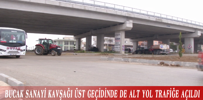 BUCAK SANAYİ KAVŞAĞI ÜST GEÇİDİNDE DE ALT YOL TRAFİĞE AÇILDI