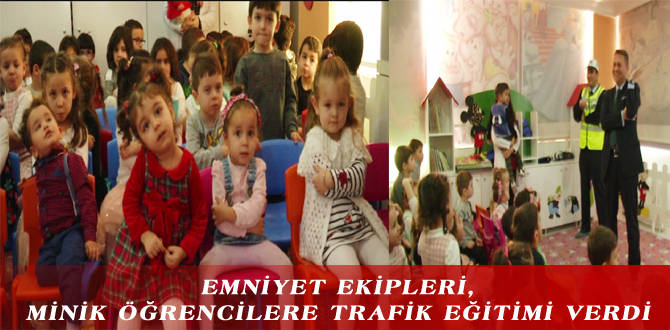 EMNİYET EKİPLERİ, MİNİK ÖĞRENCİLERE TRAFİK EĞİTİMİ VERDİ