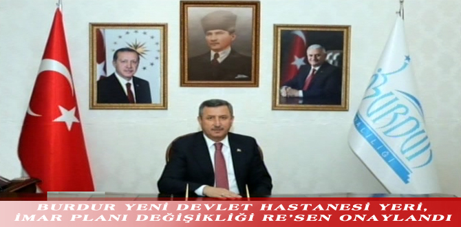 BURDUR YENİ DEVLET HASTANESİ YERİ, İMAR PLANI DEĞİŞİKLİĞİ RE’SEN ONAYLANDI