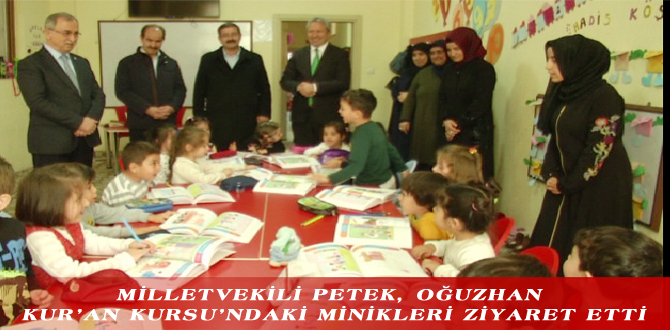 MİLLETVEKİLİ PETEK, OĞUZHAN KUR’AN KURSU’NDAKİ MİNİKLERİ ZİYARET ETTİ