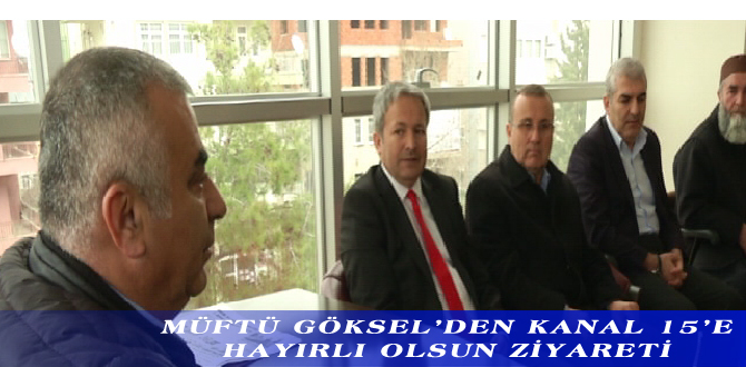 MÜFTÜ GÖKSEL’DEN KANAL 15’E HAYIRLI OLSUN ZİYARETİ