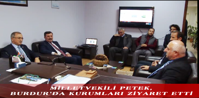 MİLLETVEKİLİ PETEK, BURDUR’DA KURUMLARI ZİYARET ETTİ