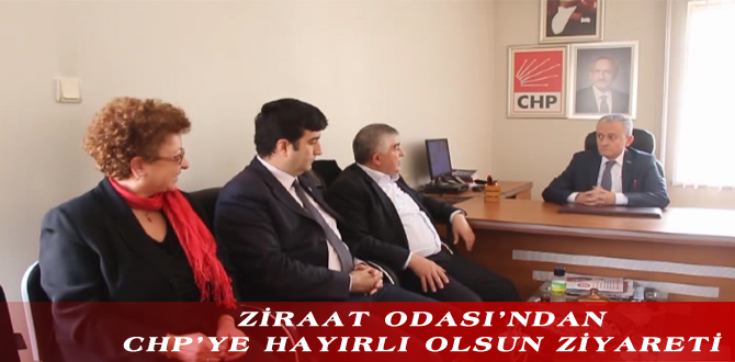 ZİRAAT ODASI’NDAN CHP’YE HAYIRLI OLSUN ZİYARETİ