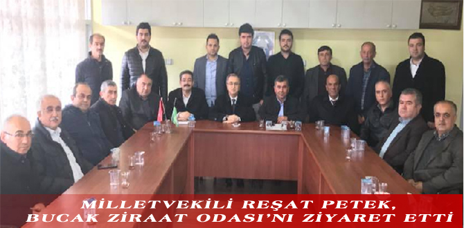 MİLLETVEKİLİ REŞAT PETEK, BUCAK ZİRAAT ODASI’NI ZİYARET ETTİ