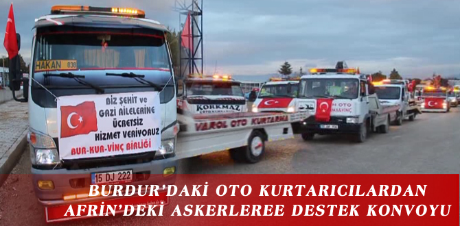 BURDUR’DAKİ OTO KURTARICILARDAN AFRİN’DEKİ ASKERLEREE DESTEK KONVOYU