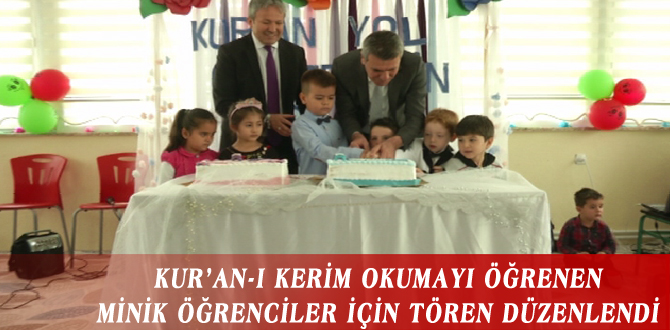 KUR’AN-I KERİM OKUMAYI ÖĞRENEN MİNİK ÖĞRENCİLER İÇİN TÖREN DÜZENLENDİ