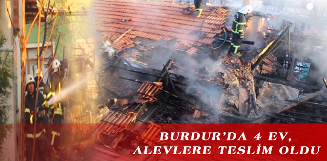 BURDUR’DA 4 EV, ALEVLERE TESLİM OLDU