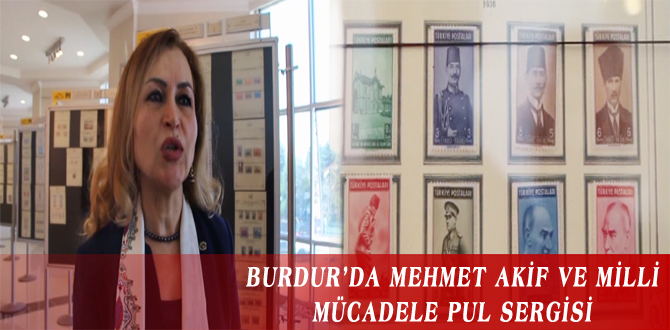 BURDUR’DA MEHMET AKİF VE MİLLİ MÜCADELE PUL SERGİSİ