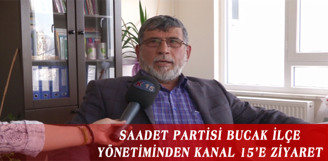 SAADET PARTİSİ BUCAK İLÇE YÖNETİMİNDEN KANAL 15’E ZİYARET