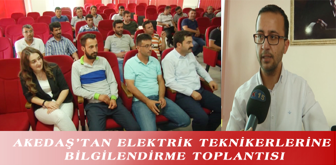 AKEDAŞ’TAN ELEKTRİK TEKNİKERLERİNE BİLGİLENDİRME TOPLANTISI