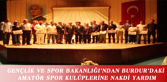 GENÇLİK VE SPOR BAKANLIĞI’NDAN BURDUR’DAKİ AMATÖR SPOR KULÜPLERİNE NAKDİ YARDIM