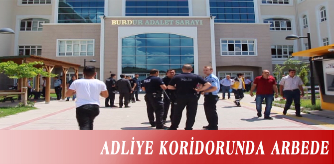 ADLİYE KORİDORUNDA ARBEDE