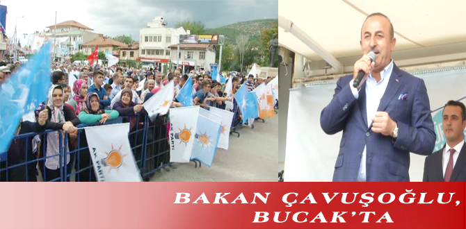 BAKAN ÇAVUŞOĞLU, BUCAK’TA