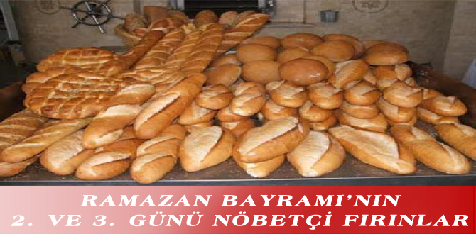 RAMAZAN BAYRAMI’NIN 2. VE 3. GÜNÜ NÖBETÇİ FIRINLAR