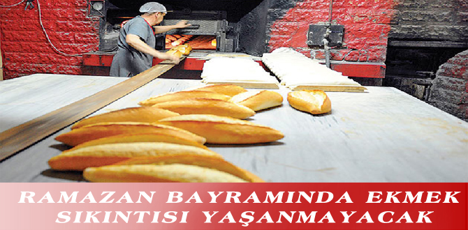 RAMAZAN BAYRAMINDA EKMEK SIKINTISI YAŞANMAYACAK