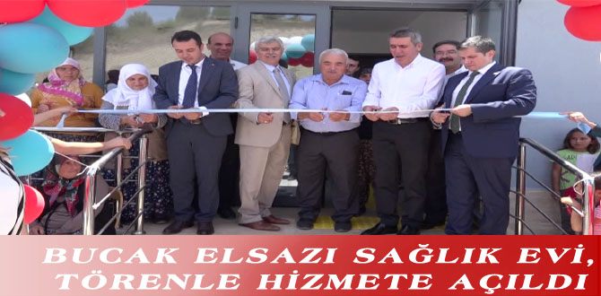 BUCAK ELSAZI SAĞLIK EVİ, TÖRENLE HİZMETE AÇILDI