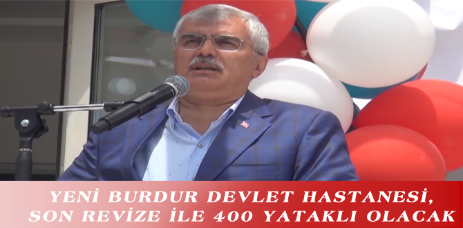 YENİ BURDUR DEVLET HASTANESİ, SON REVİZE İLE 400 YATAKLI OLACAK