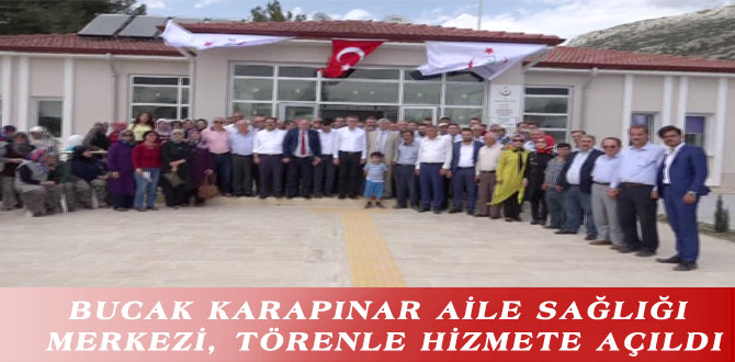 BUCAK KARAPINAR AİLE SAĞLIĞI MERKEZİ, TÖRENLE HİZMETE AÇILDI