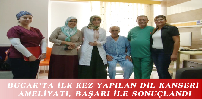 BUCAK’TA İLK KEZ YAPILAN DİL KANSERİ AMELİYATI, BAŞARI İLE SONUÇLANDI