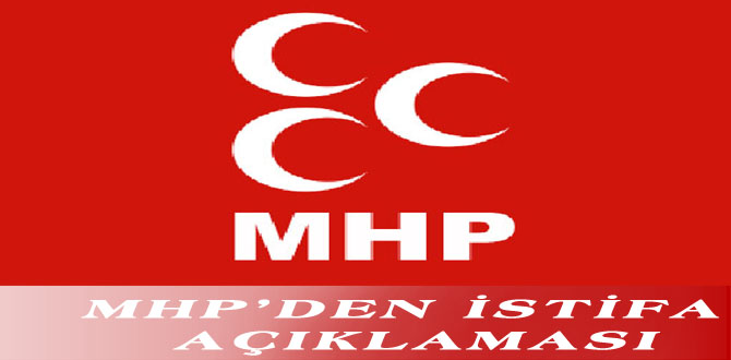 MHP’DEN İSTİFA AÇIKLAMASI