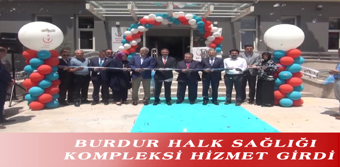 BURDUR HALK SAĞLIĞI KOMPLEKSİ HİZMET GİRDİ