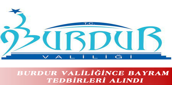 BURDUR VALİLİĞİNCE BAYRAM TEDBİRLERİ ALINDI