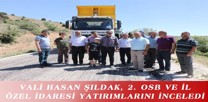 VALİ HASAN ŞILDAK, 2. OSB VE İL ÖZEL İDARESİ YATIRIMLARINI İNCELEDİ