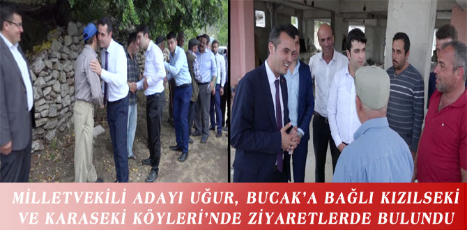 MİLLETVEKİLİ ADAYI UĞUR, BUCAK’A BAĞLI KIZILSEKİ VE KARASEKİ KÖYLERİ’NDE ZİYARETLERDE BULUNDU