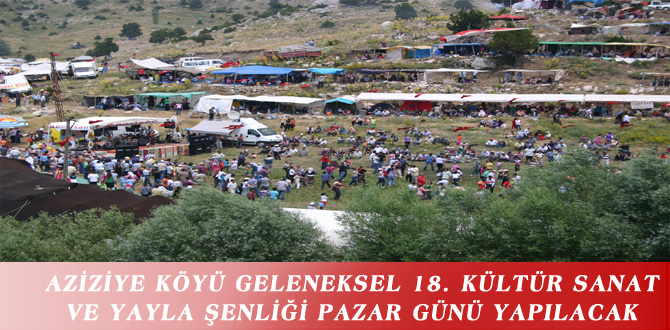 AZİZİYE KÖYÜ GELENEKSEL 18. KÜLTÜR SANAT VE YAYLA ŞENLİĞİ PAZAR GÜNÜ YAPILACAK