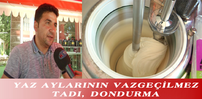 YAZ AYLARININ VAZGEÇİLMEZ TADI, DONDURMA