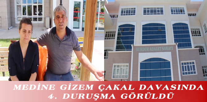 MEDİNE GİZEM ÇAKAL DAVASINDA 4. DURUŞMA GÖRÜLDÜ