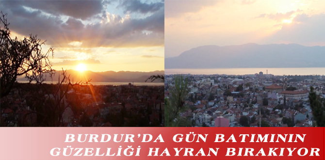 BURDUR’DA GÜN BATIMININ GÜZELLİĞİ HAYRAN BIRAKIYOR