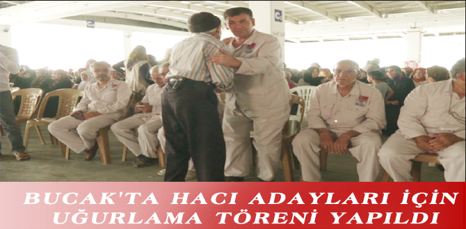 BUCAK’TA HACI ADAYLARI İÇİN UĞURLAMA TÖRENİ YAPILDI