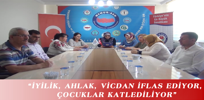 “İYİLİK, AHLAK, VİCDAN İFLAS EDİYOR, ÇOCUKLAR KATLEDİLİYOR”