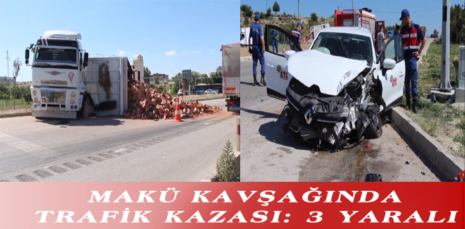 MAKÜ KAVŞAĞINDA TRAFİK KAZASI: 3 YARALI