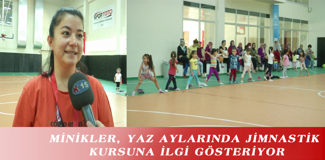 MİNİKLER, YAZ AYLARINDA JİMNASTİK KURSUNA İLGİ GÖSTERİYOR