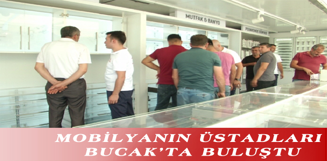 MOBİLYANIN ÜSTADLARI BUCAK’TA BULUŞTU