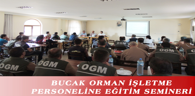 BUCAK ORMAN İŞLETME PERSONELİNE EĞİTİM SEMİNERİ