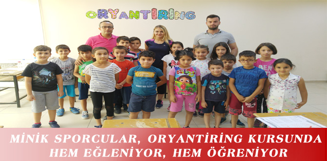 MİNİK SPORCULAR, ORYANTİRİNG KURSUNDA HEM EĞLENİYOR, HEM ÖĞRENİYOR