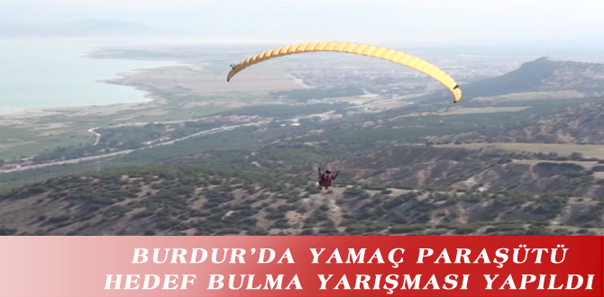 BURDUR’DA YAMAÇ PARAŞÜTÜ HEDEF BULMA YARIŞMASI YAPILDI