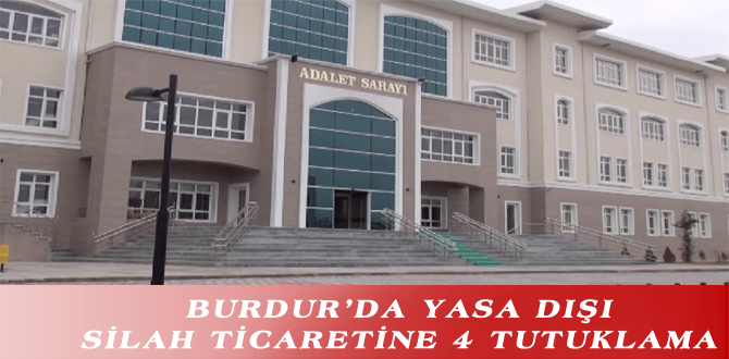 BURDUR’DA YASA DIŞI SİLAH TİCARETİNE 4 TUTUKLAMA