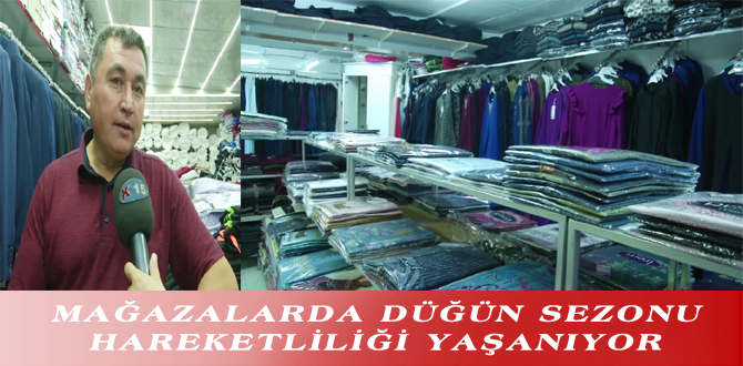 MAĞAZALARDA DÜĞÜN SEZONU HAREKETLİLİĞİ YAŞANIYOR